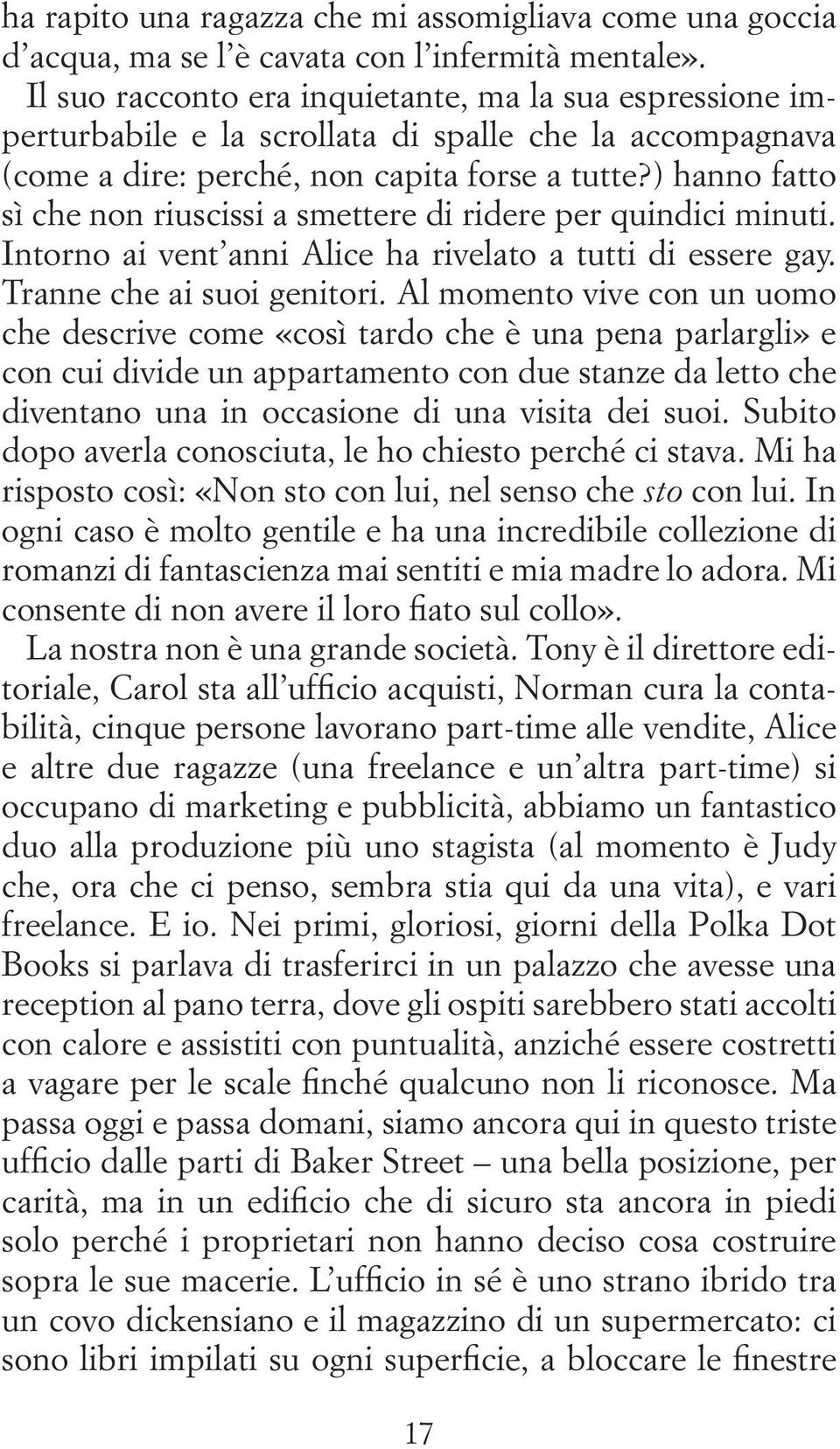 ) hanno fatto sì che non riuscissi a smettere di ridere per quindici minuti. Intorno ai vent anni Alice ha rivelato a tutti di essere gay. Tranne che ai suoi genitori.