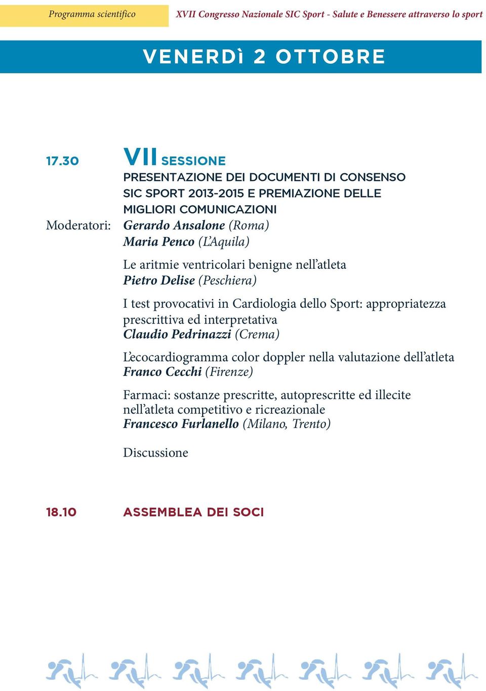 aritmie ventricolari benigne nell atleta Pietro Delise (Peschiera) I test provocativi in Cardiologia dello Sport: appropriatezza prescrittiva ed interpretativa Claudio Pedrinazzi