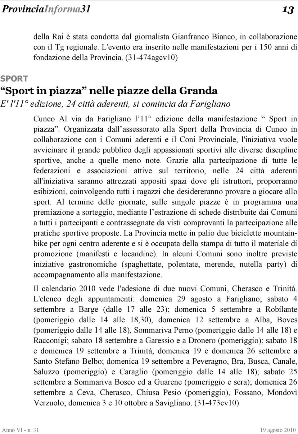 (31-474agcv10) SPORT Sport in piazza nelle piazze della Granda E' l'11 edizione, 24 città aderenti, si comincia da Farigliano Cuneo Al via da Farigliano l 11 edizione della manifestazione Sport in