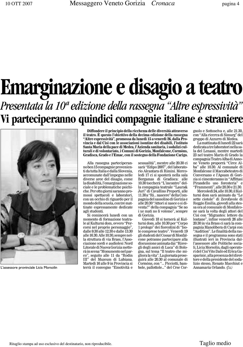 È questo l obiettivo della decima edizione della rassegna Altre espressività, promossa da lunedì 15 a venerdì 26, dalla Provincia e dal Cisi con le associazioni isontine dei disabili, l istituto