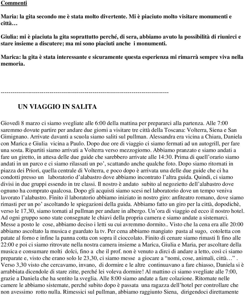 anche i monumenti. Marica: la gita è stata interessante e sicuramente questa esperienza mi rimarrà sempre viva nella memoria.