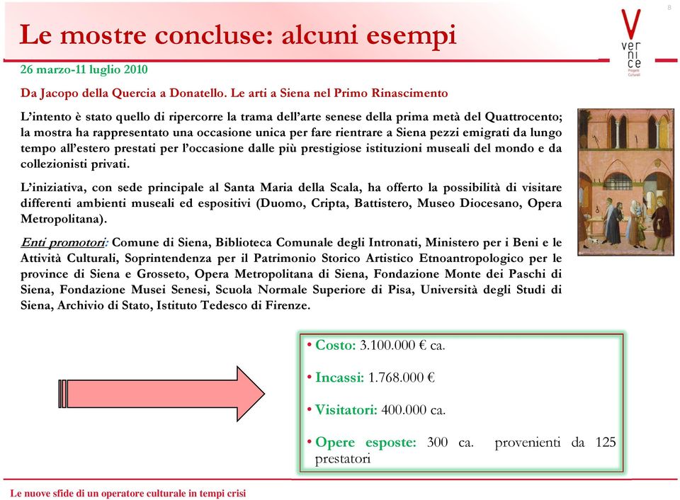 rientrare a Siena pezzi emigrati da lungo tempo all estero prestati per l occasione dalle più prestigiose istituzioni museali del mondo e da collezionisti privati.