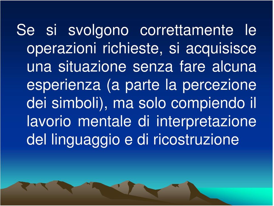 parte la percezione dei simboli), ma solo compiendo il