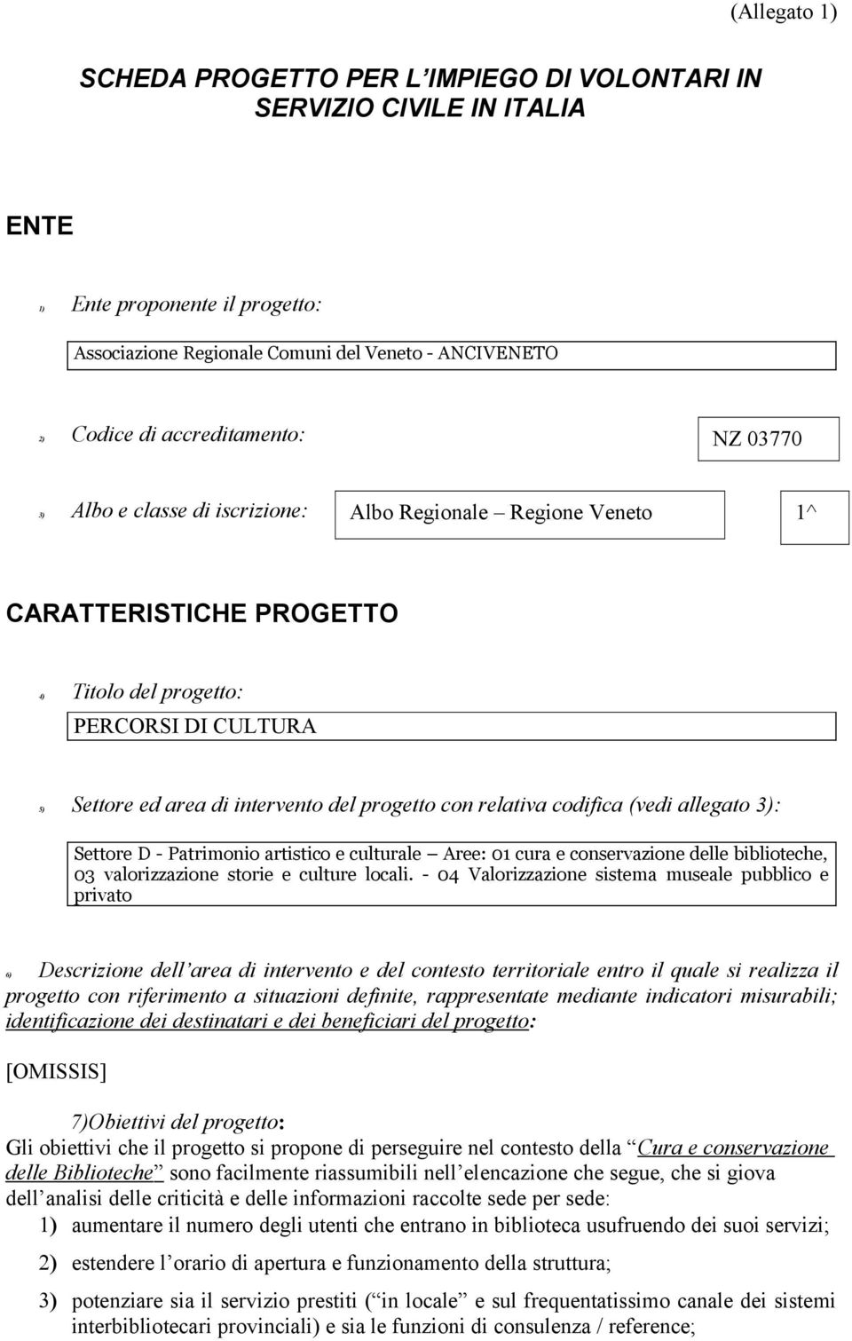 codifica (vedi allegato 3): Settore D - Patrimonio artistico e culturale Aree: 01 cura e conservazione delle biblioteche, 03 valorizzazione storie e culture locali.