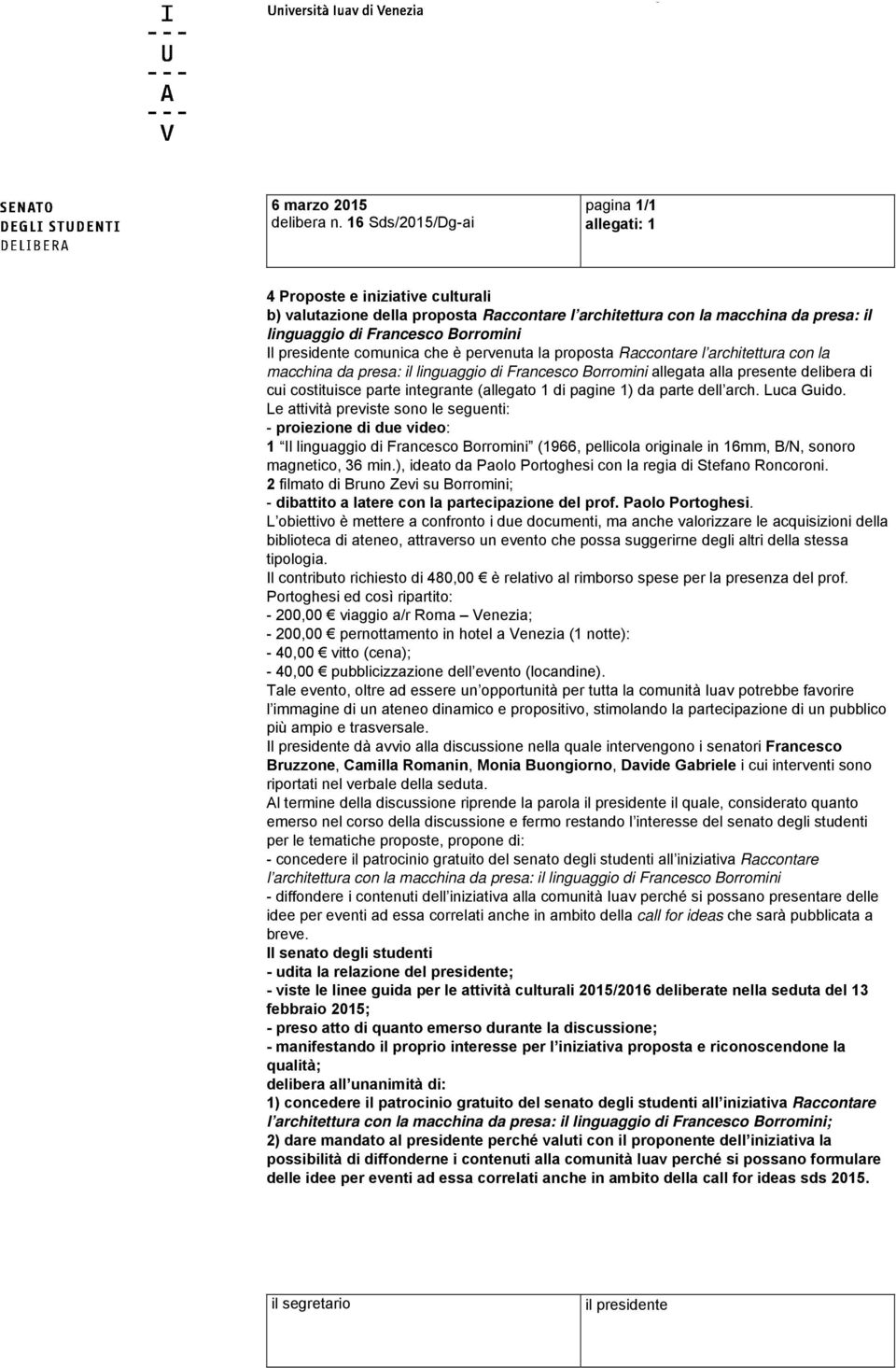 presidente comunica che è pervenuta la proposta Raccontare l architettura con la macchina da presa: il linguaggio di Francesco Borromini allegata alla presente delibera di cui costituisce parte