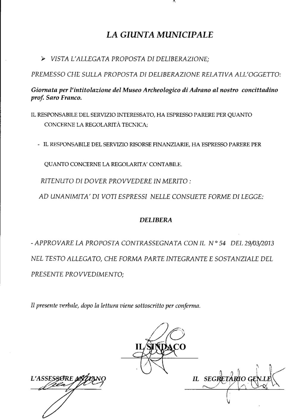 IL RESPONSABILE DEL SERV]Z]O INTERESSATO, HA ESPRESSO PARERE PER QUANTO CONCERNE LA REGOLARITA TECNICA; - IL RESPONSABILE DEL SERVIZO RISORSE FINANZIARIE, HA ESPRESSO PARERE PER QUANTO CONCERNE LA