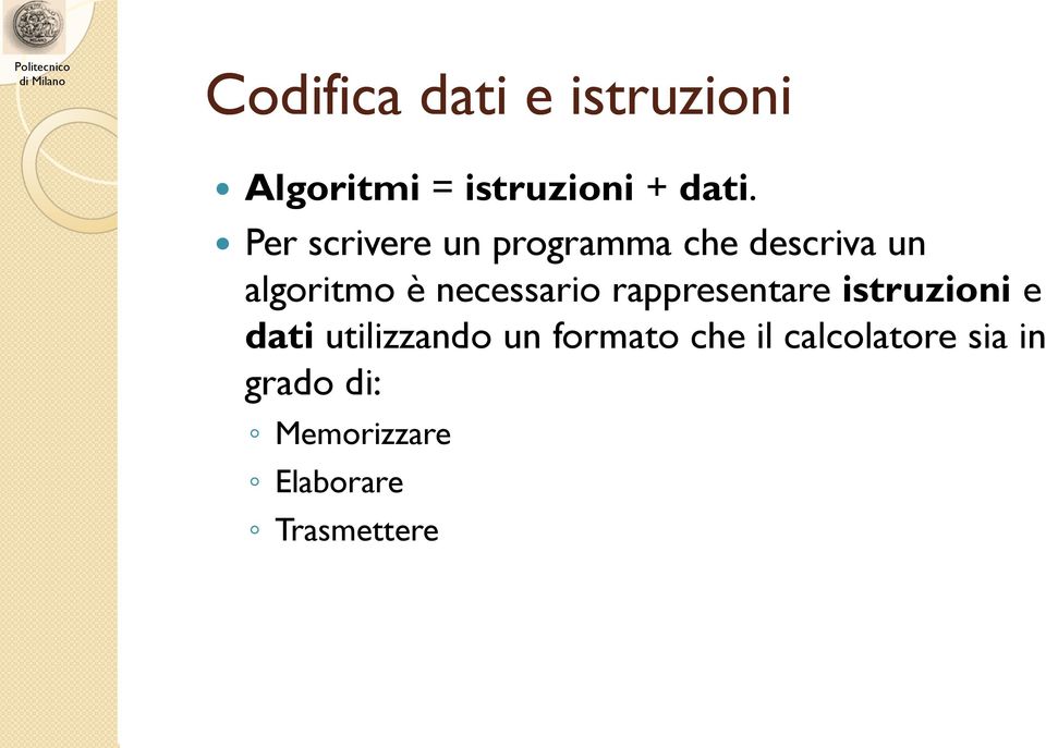 necessario rappresentare istruzioni e dati utilizzando un