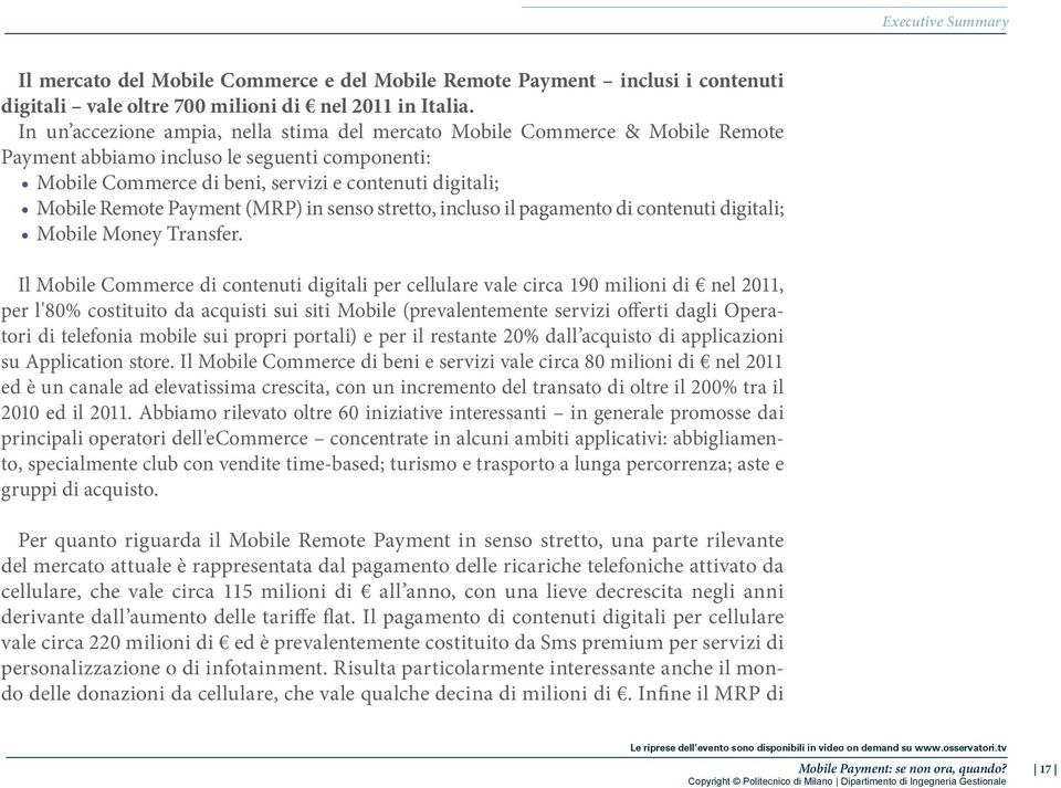 Payment (MRP) in senso stretto, incluso il pagamento di contenuti digitali; Mobile Money Transfer.