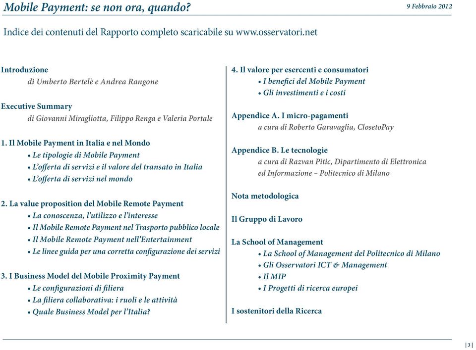 Il Mobile Payment in Italia e nel Mondo Le tipologie di Mobile Payment L offerta di servizi e il valore del transato in Italia L offerta di servizi nel mondo 2.