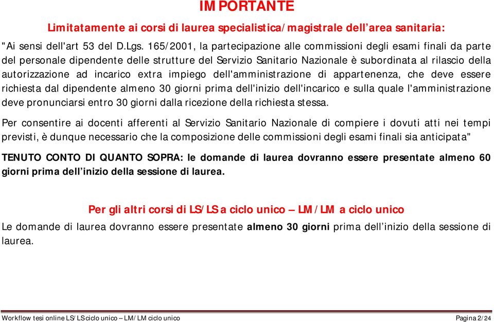 incarico extra impiego dell'amministrazione di appartenenza, che deve essere richiesta dal dipendente almeno 30 giorni prima dell'inizio dell'incarico e sulla quale l'amministrazione deve