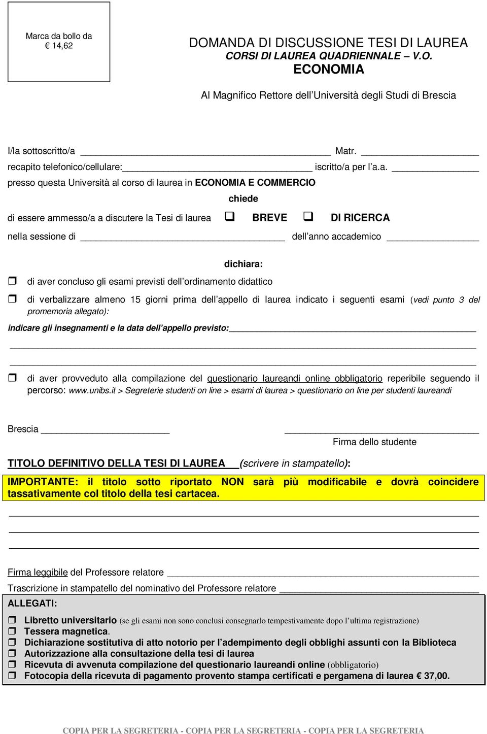 nella sessione di dell anno accademico dichiara: di aver concluso gli esami previsti dell ordinamento didattico di verbalizzare almeno 15 giorni prima dell appello di laurea indicato i seguenti esami