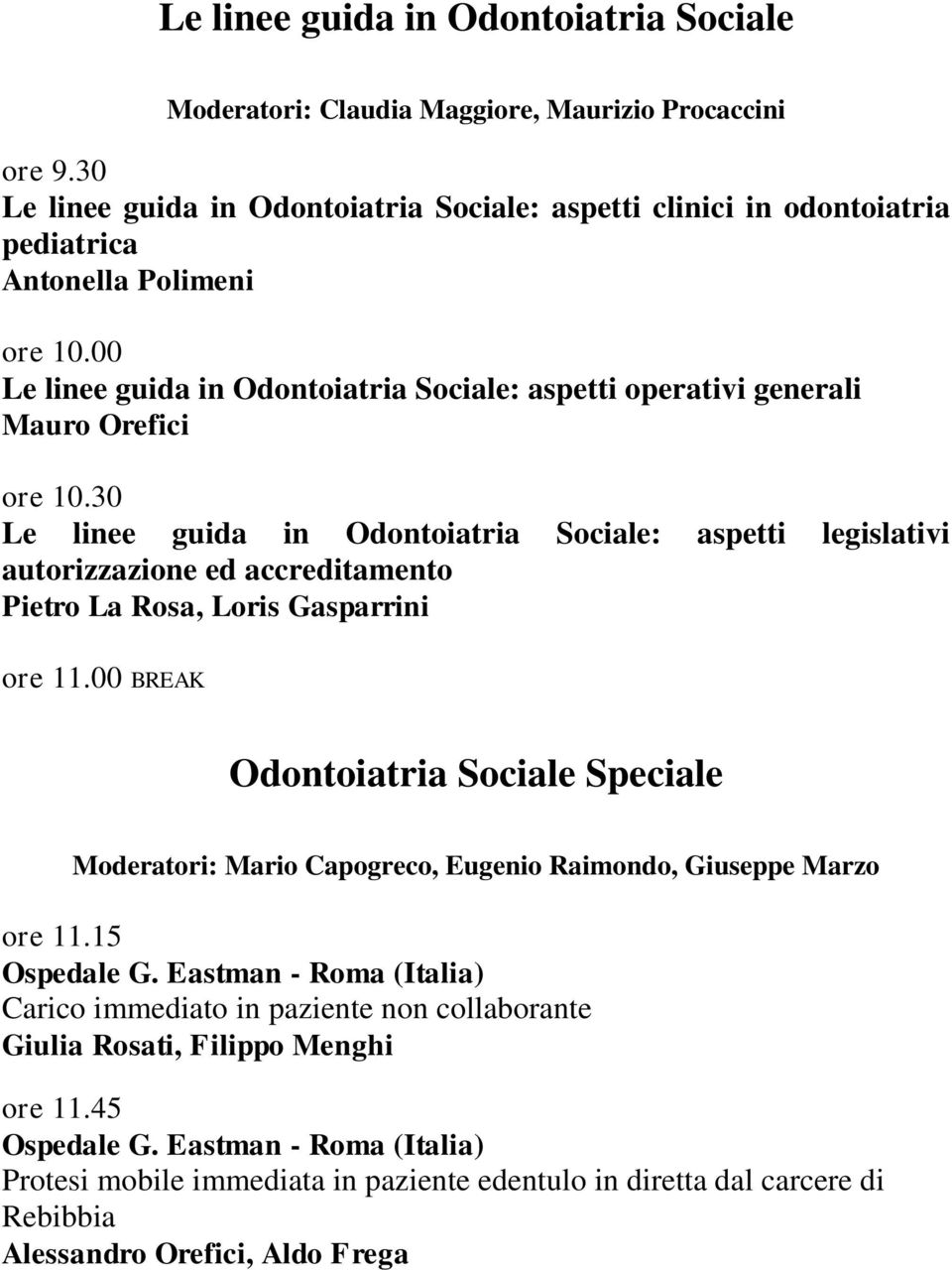 00 Le linee guida in Odontoiatria Sociale: aspetti operativi generali Mauro Orefici ore 10.