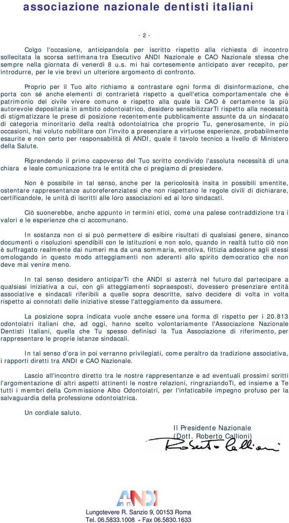 Proprio per il Tuo alto richiamo a contrastare ogni forma di disinformazione, che porta con sé anche elementi di contrarietà rispetto a quell'etica comportamentale che è patrimonio del civile vivere