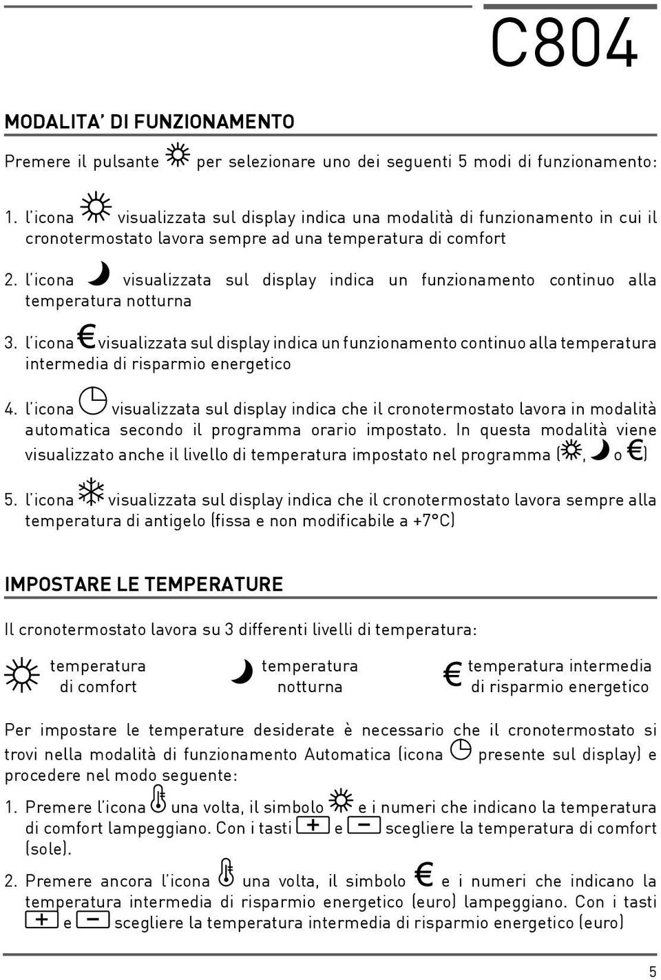 l icona visualizzata sul display indica un funzionamento continuo alla temperatura notturna 3.