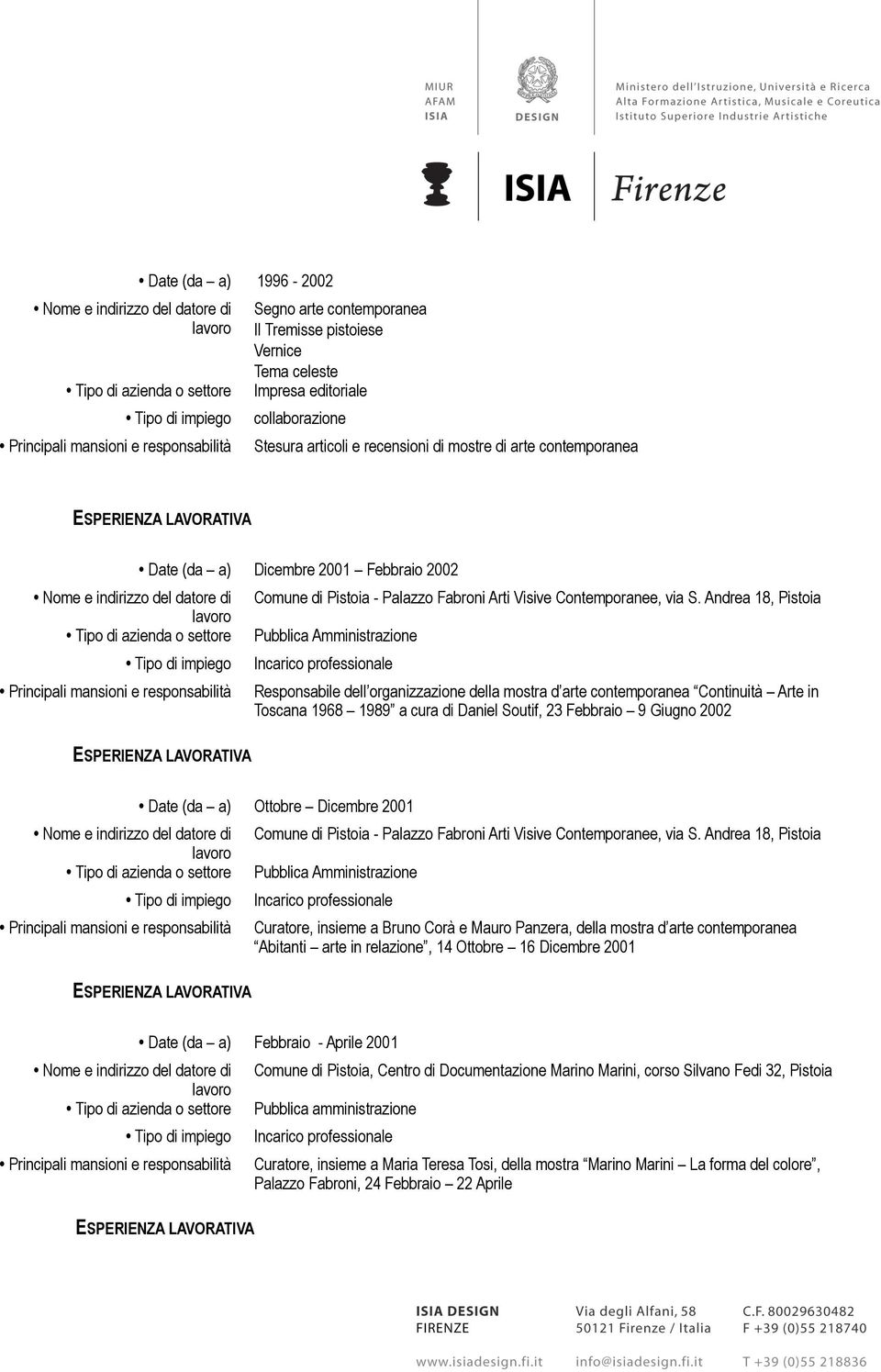 Andrea 18, Pistoia Pubblica Amministrazione Responsabile dell organizzazione della mostra d arte contemporanea Continuità Arte in Toscana 1968 1989 a cura di Daniel Soutif, 23 Febbraio 9 Giugno 2002