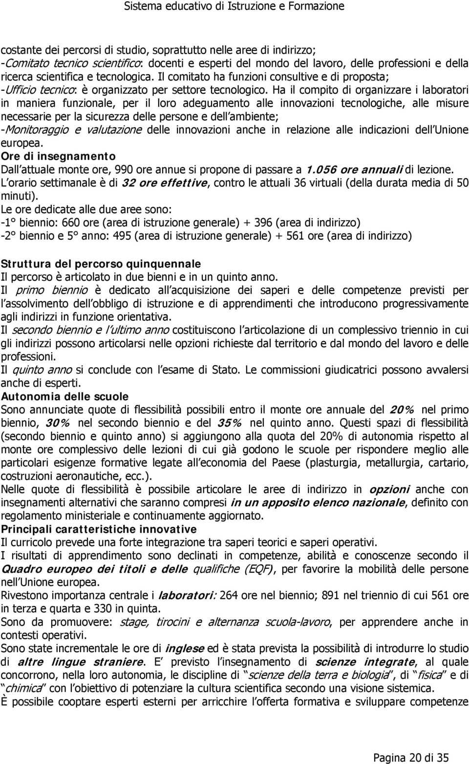 Ha il compito di organizzare i laboratori in maniera funzionale, per il loro adeguamento alle innovazioni tecnologiche, alle misure necessarie per la sicurezza delle persone e dell ambiente;