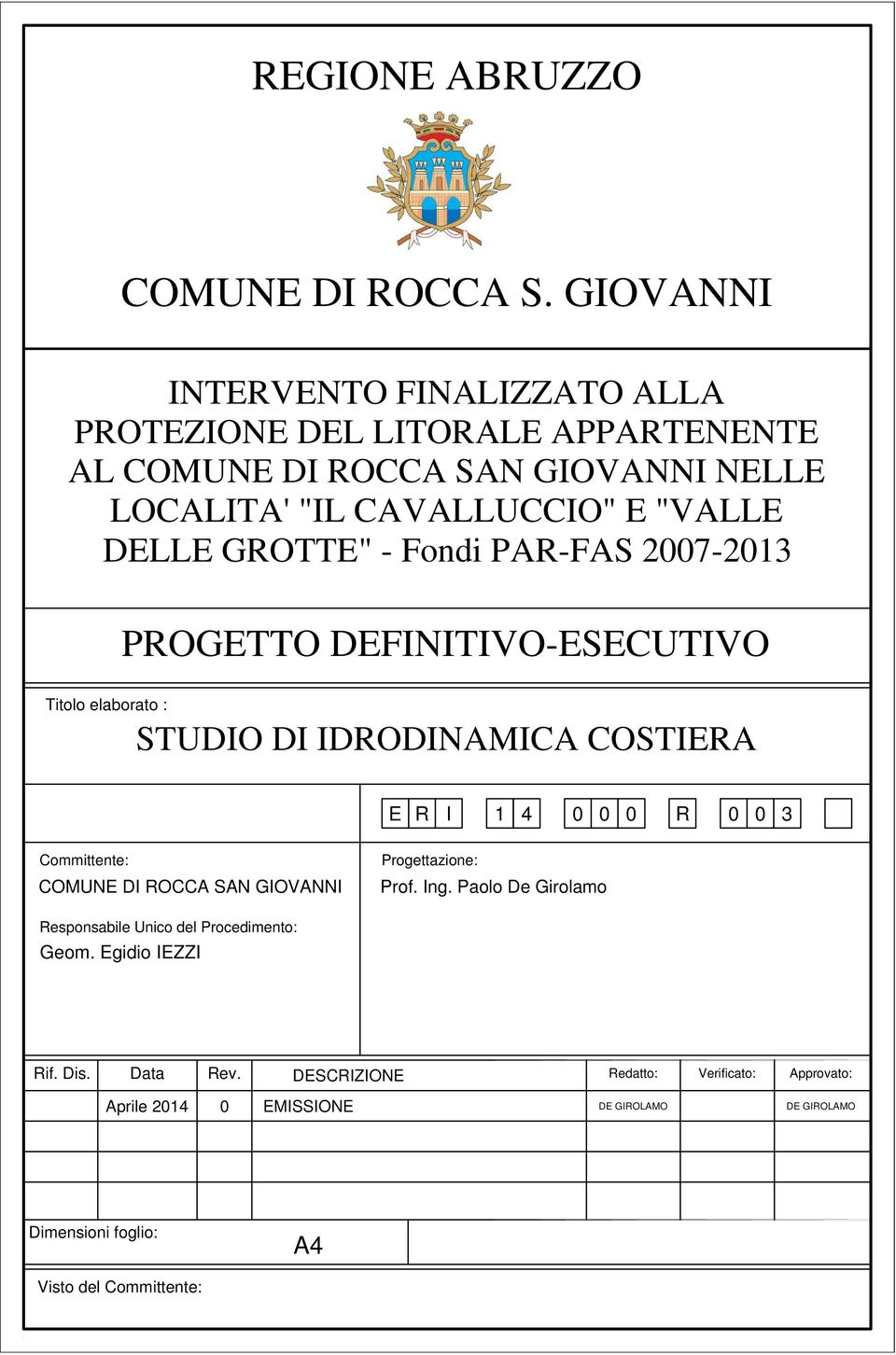 GROTTE" - Fondi PAR-FAS 2007-2013 PROGETTO DEFINITIVO-ESECUTIVO Titolo elaborato : STUDIO DI IDRODINAMICA COSTIERA E R I 1 4 0 0 0 R 0 0 3 Committente: