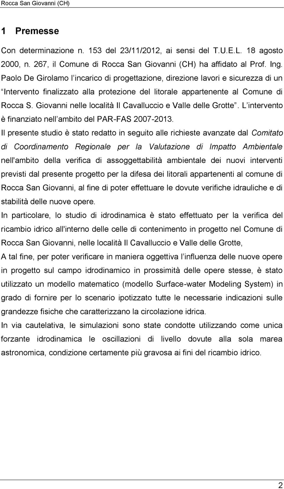 Giovanni nelle località Il Cavalluccio e Valle delle Grotte. L intervento è finanziato nell ambito del PAR-FAS 2007-2013.