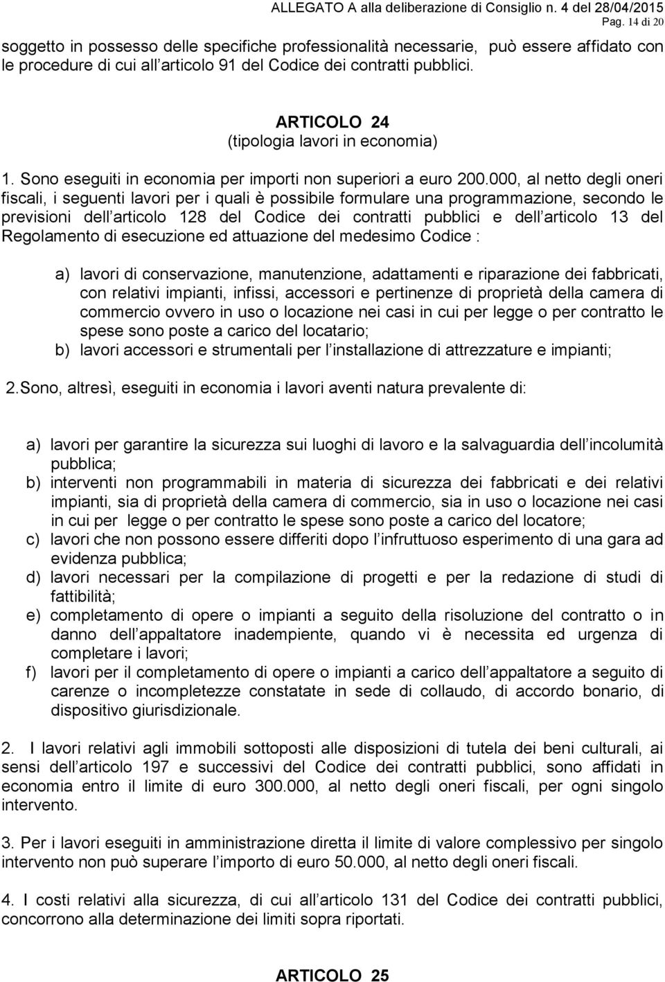 000, al netto degli oneri fiscali, i seguenti lavori per i quali è possibile formulare una programmazione, secondo le previsioni dell articolo 128 del Codice dei contratti pubblici e dell articolo 13