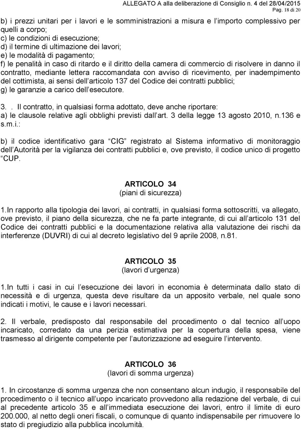 inadempimento del cottimista, ai sensi dell articolo 137 del Codice dei contratti pubblici; g) le garanzie a carico dell esecutore. 3.