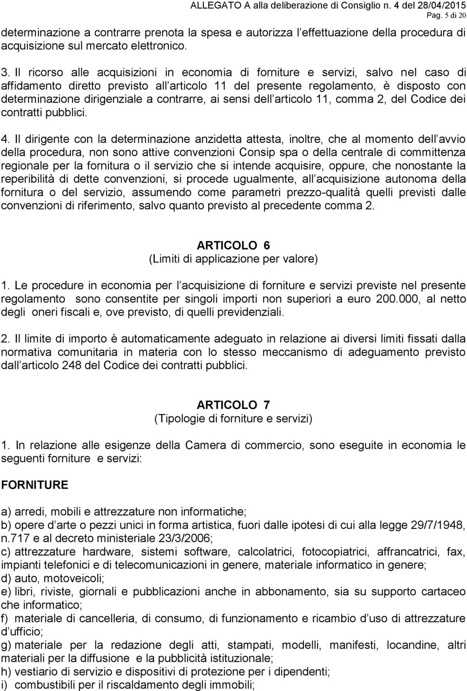 contrarre, ai sensi dell articolo 11, comma 2, del Codice dei contratti pubblici. 4.