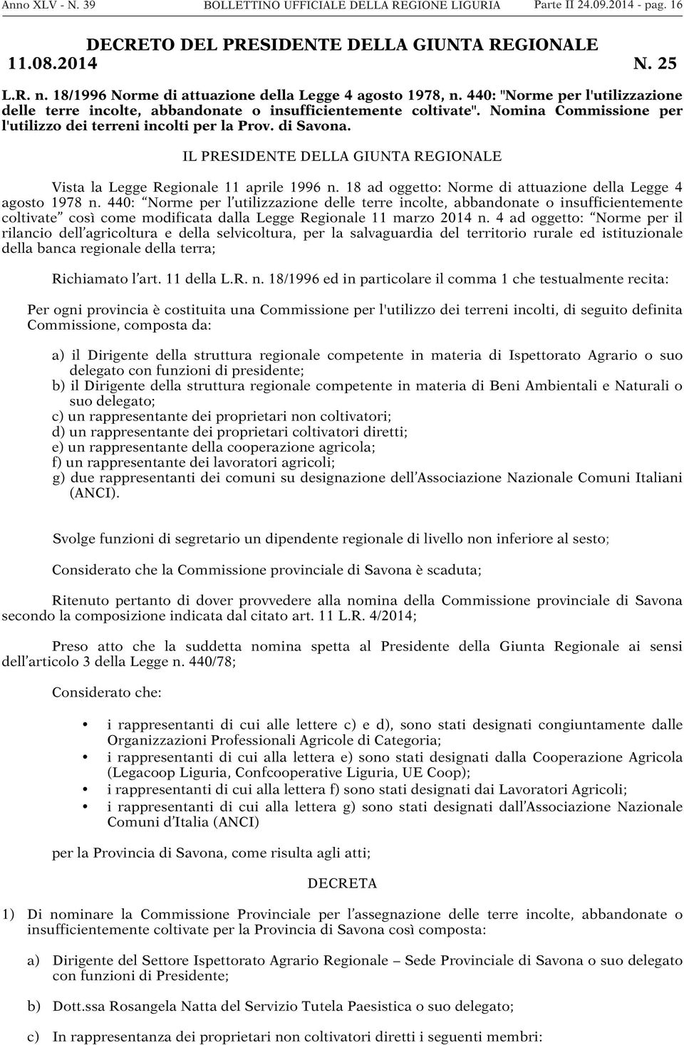 Nomina Commissione per l'utilizzo dei terreni incolti per la Prov. di Savona. IL PRESIDENTE DELLA GIUNTA REGIONALE Vista la Legge Regionale 11 aprile 1996 n.