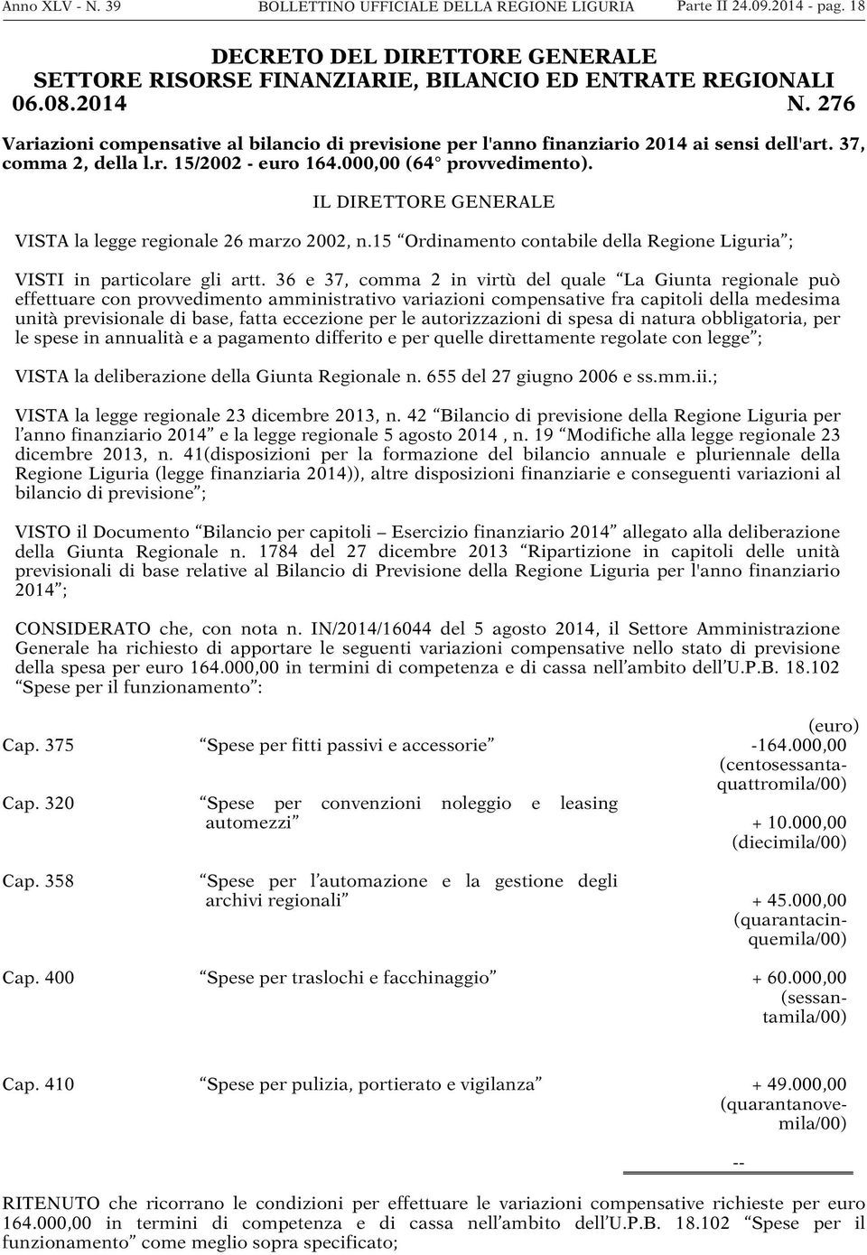 IL DIRETTORE GENERALE VISTA la legge regionale 26 marzo 2002, n.15 Ordinamento contabile della Regione Liguria ; VISTI in particolare gli artt.
