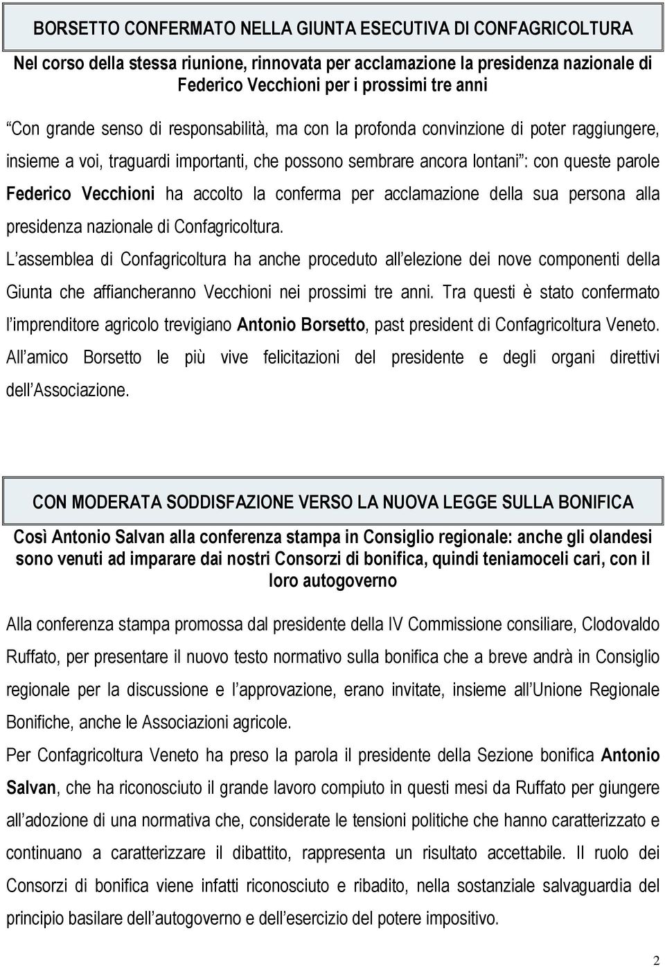 accolto la conferma per acclamazione della sua persona alla presidenza nazionale di Confagricoltura.