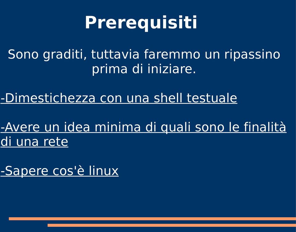 -Dimestichezza con una shell testuale -Avere un