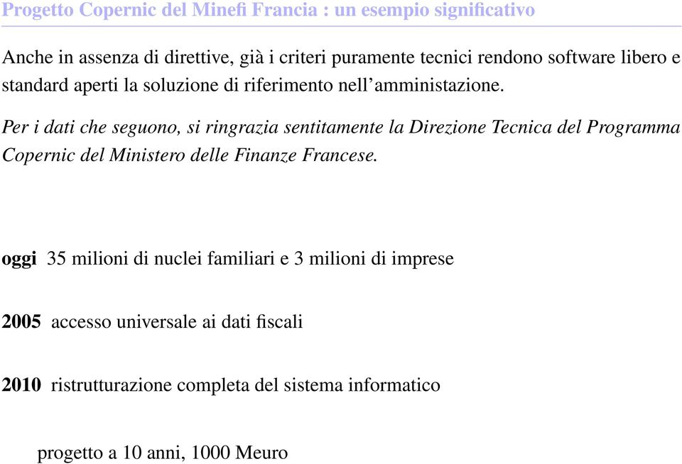 Per i dati che seguono, si ringrazia sentitamente la Direzione Tecnica del Programma Copernic del Ministero delle Finanze Francese.