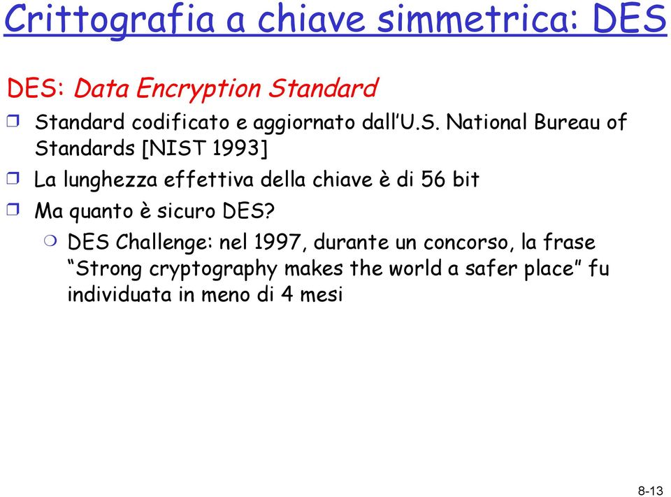 National Bureau of Standards [NIST 1993] La lunghezza effettiva della chiave è di 56 bit Ma