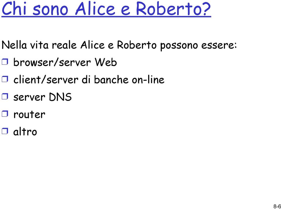 possono essere: browser/server Web