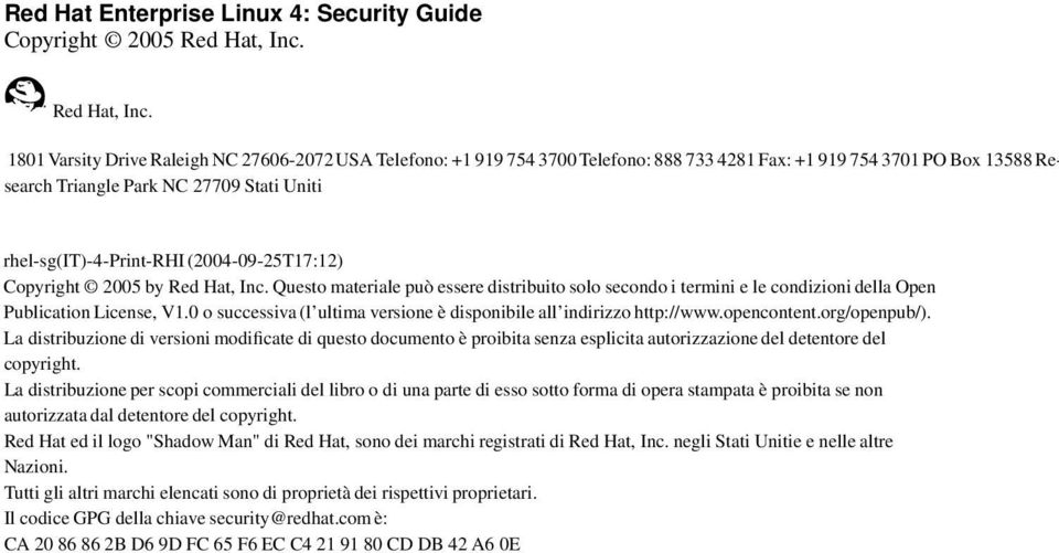 1801Varsity Drive RaleighNC 27606-2072USA Telefono: +1 919 754 3700Telefono: 888 733 4281Fax: +1 919 754 3701PO Box 13588Research Triangle Park NC 27709 Stati Uniti rhel-sg(it)-4-print-rhi