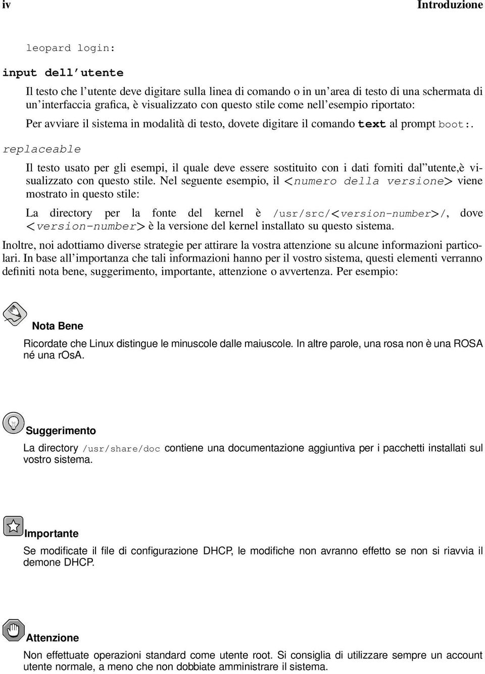 replaceable Il testo usato per gli esempi, il quale deve essere sostituito con i dati forniti dal utente,è visualizzato con questo stile.