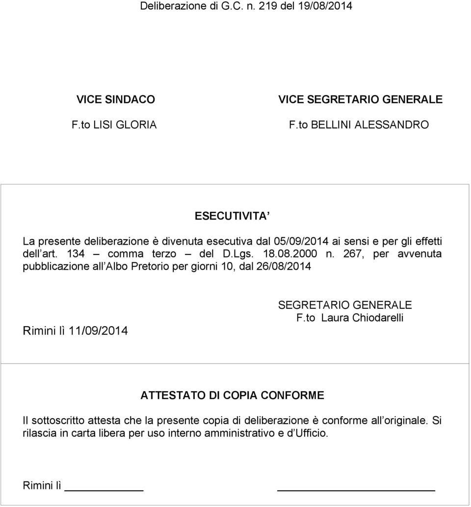 Lgs. 18.08.2000 n. 267, per avvenuta pubblicazione all Albo Pretorio per giorni 10, dal 26/08/2014 Rimini lì 11/09/2014 SEGRETARIO GENERALE F.