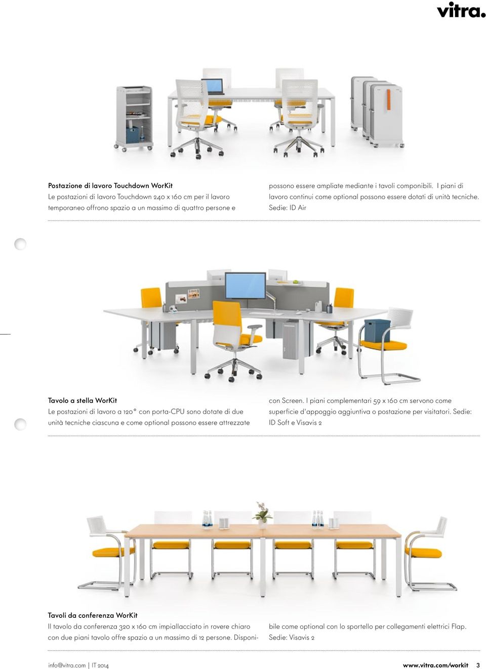 Sedie: ID Air Tavolo a stella WorKit Le postazioni di lavoro a 120 con porta-cpu sono dotate di due unità tecniche ciascuna e come optional possono essere attrezzate con Screen.