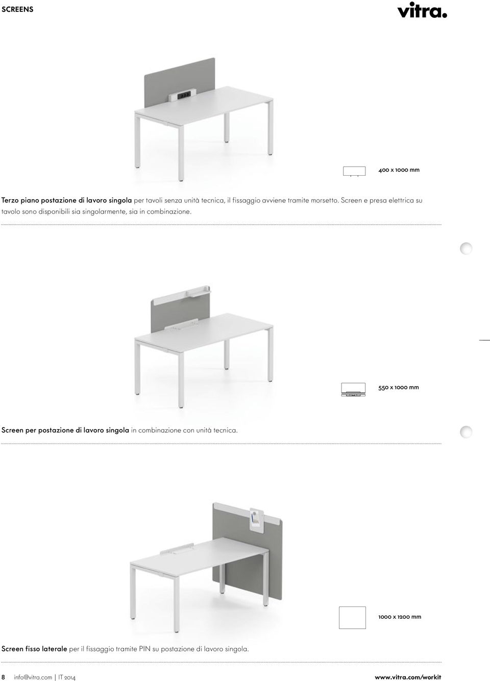 Screen e presa elettrica su tavolo sono disponibili sia singolarmente, sia in combinazione.