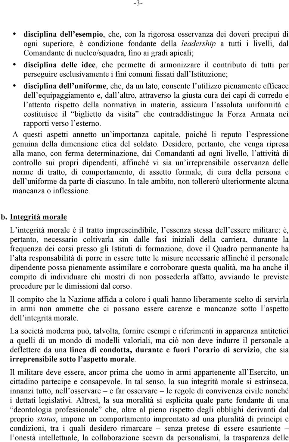 lato, consente l utilizzo pienamente efficace dell equipaggiamento e, dall altro, attraverso la giusta cura dei capi di corredo e l attento rispetto della normativa in materia, assicura l assoluta