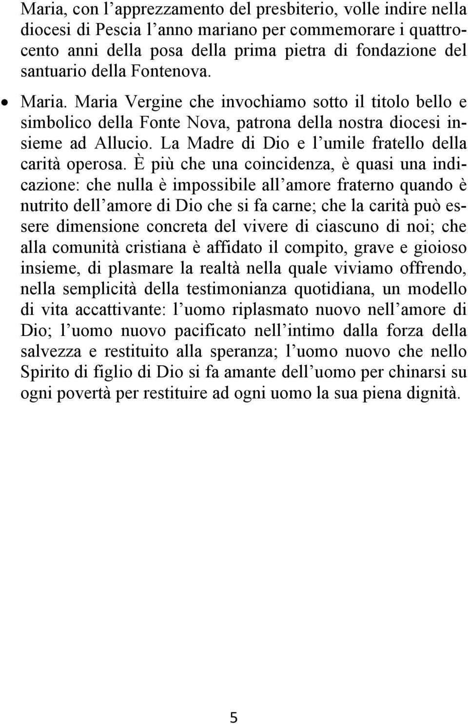 La Madre di Dio e l umile fratello della carità operosa.