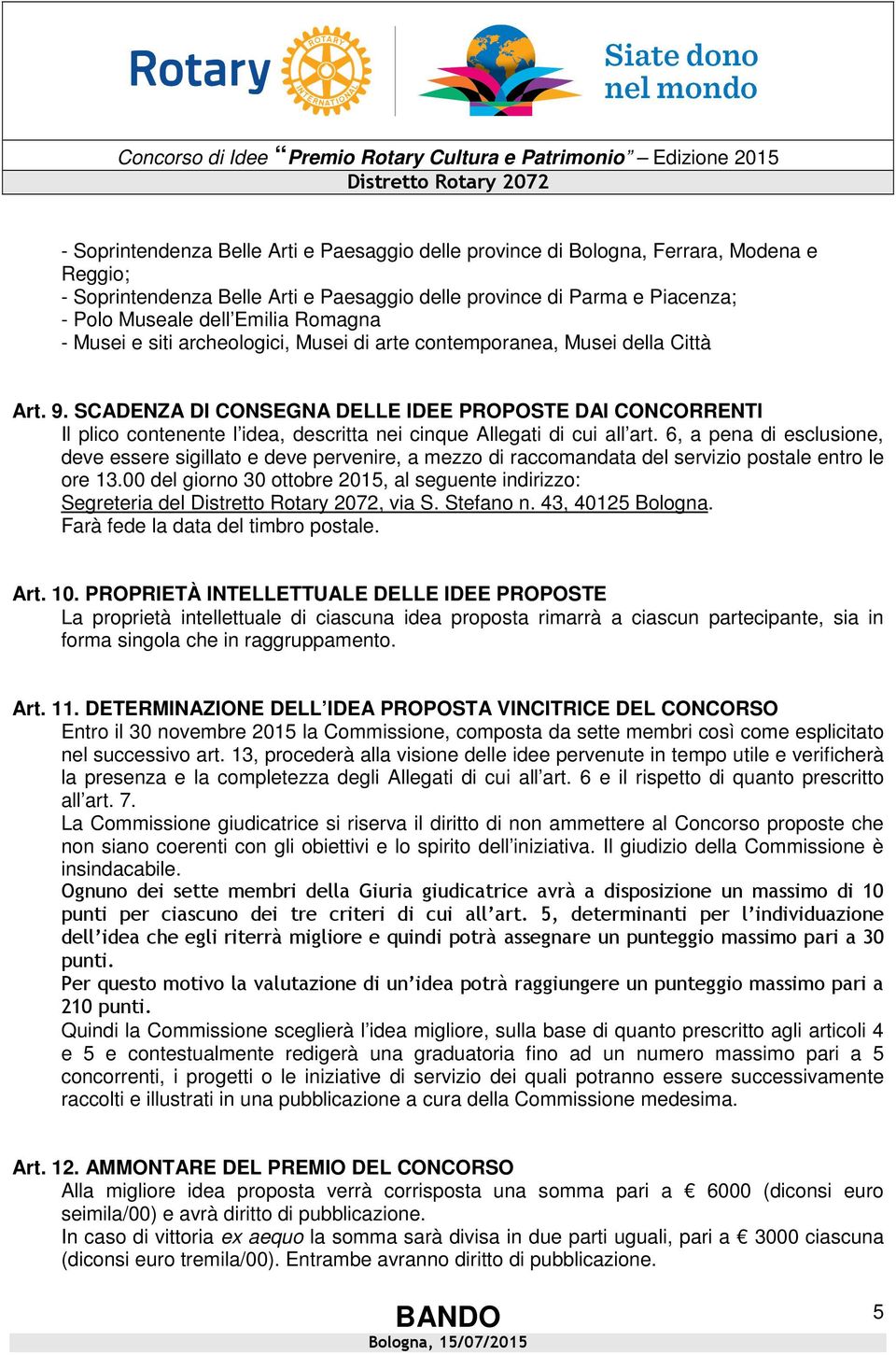 SCADENZA DI CONSEGNA DELLE IDEE PROPOSTE DAI CONCORRENTI Il plico contenente l idea, descritta nei cinque Allegati di cui all art.