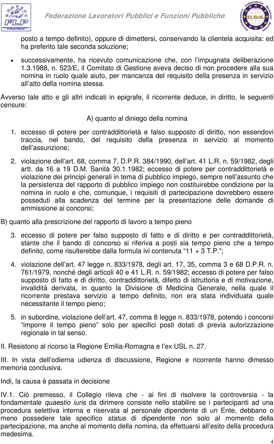 523/E, il Comitato di Gestione aveva deciso di non procedere alla sua nomina in ruolo quale aiuto, per mancanza del requisito della presenza in servizio all atto della nomina stessa.