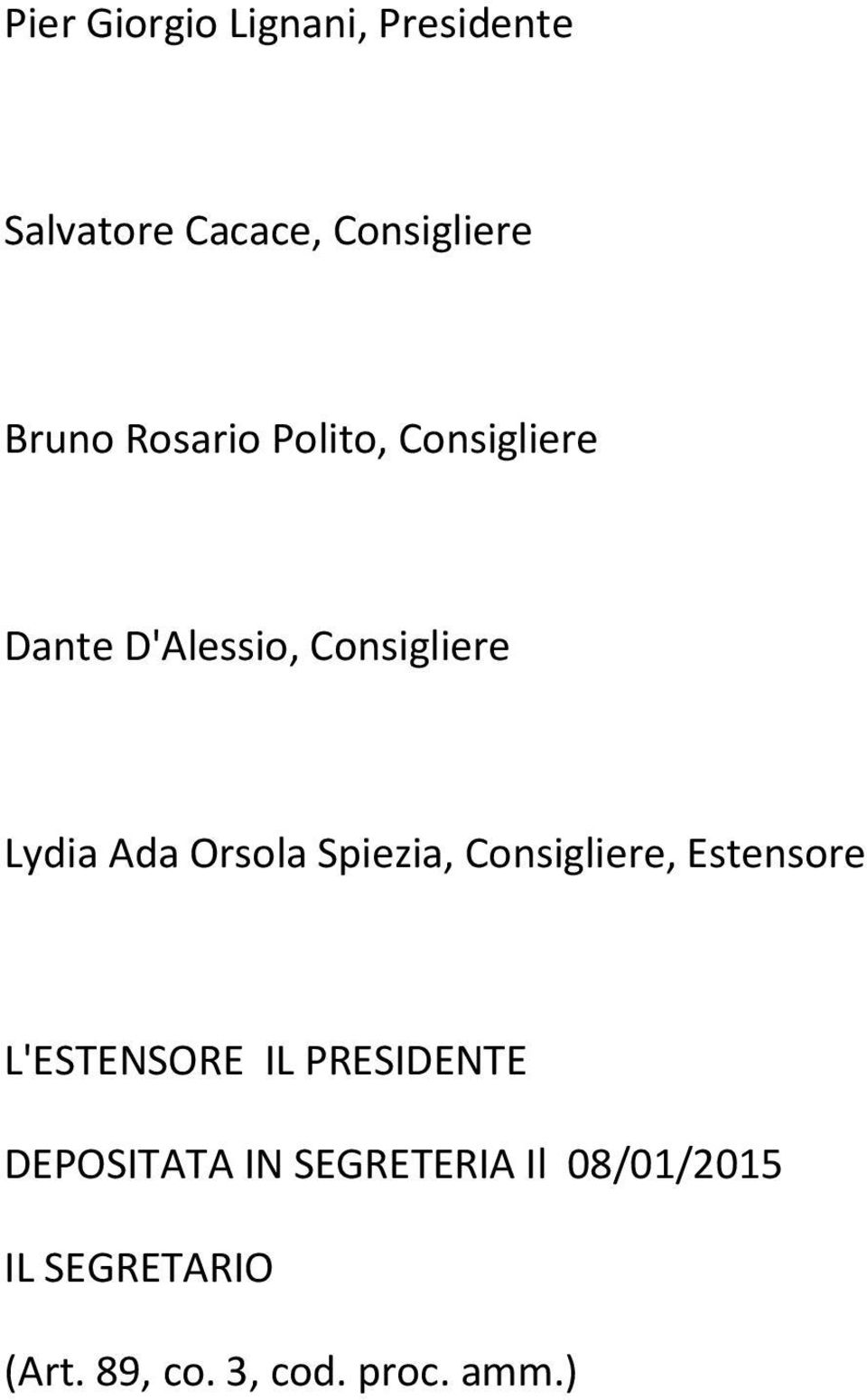 Orsola Spiezia, Consigliere, Estensore L'ESTENSORE IL PRESIDENTE