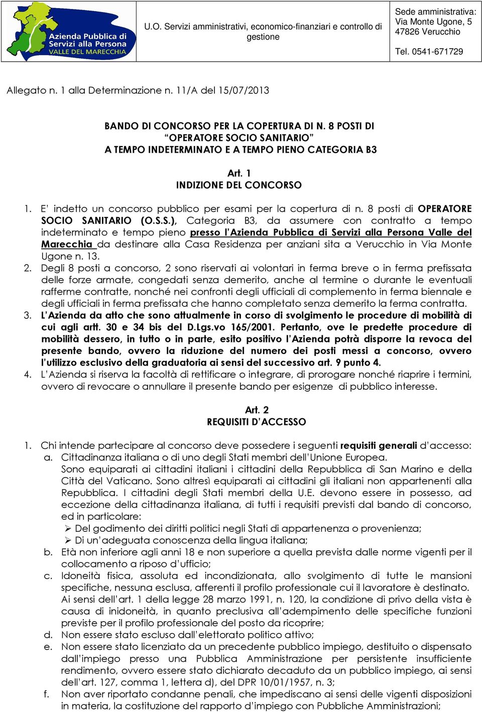 1. E indetto un concorso pubblico per esami per la copertura di n. 8 posti di OPERATORE SO