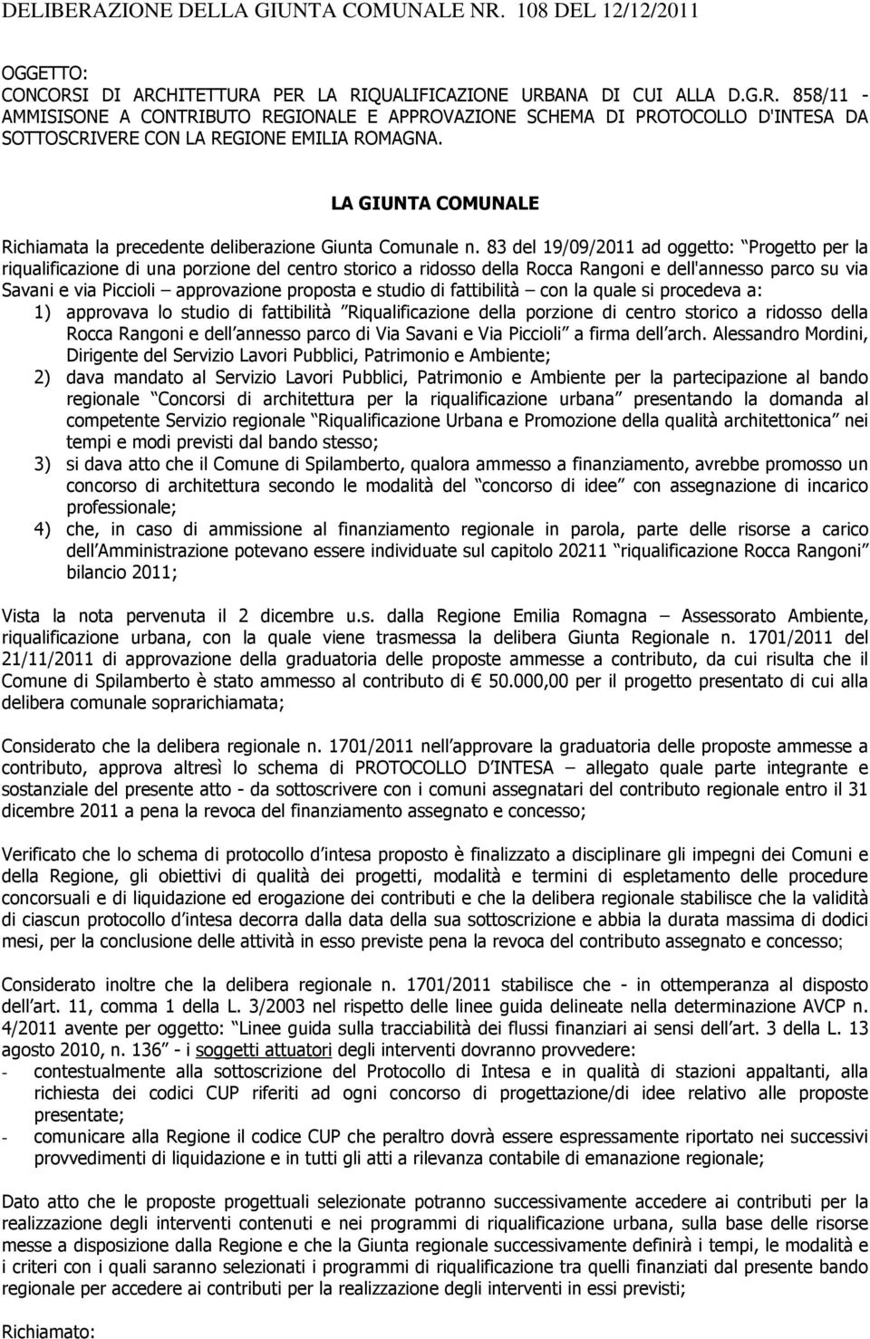 83 del 19/09/2011 ad oggetto: Progetto per la riqualificazione di una porzione del centro storico a ridosso della Rocca Rangoni e dell'annesso parco su via Savani e via Piccioli approvazione proposta