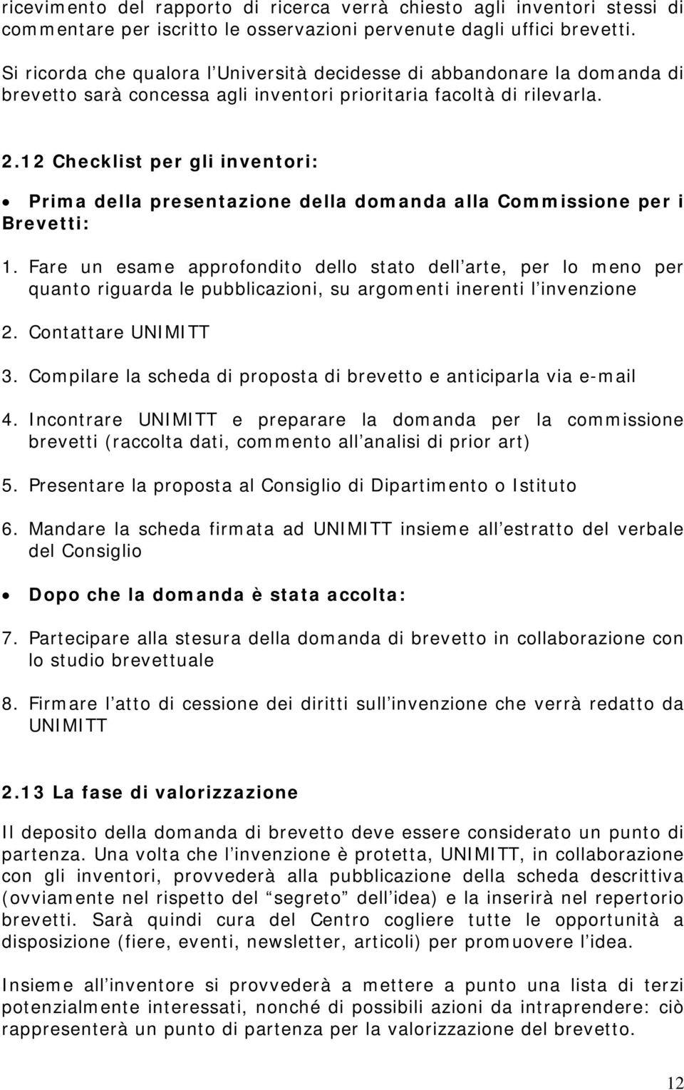 12 Checklist per gli inventori: Prima della presentazione della domanda alla Commissione per i Brevetti: 1.