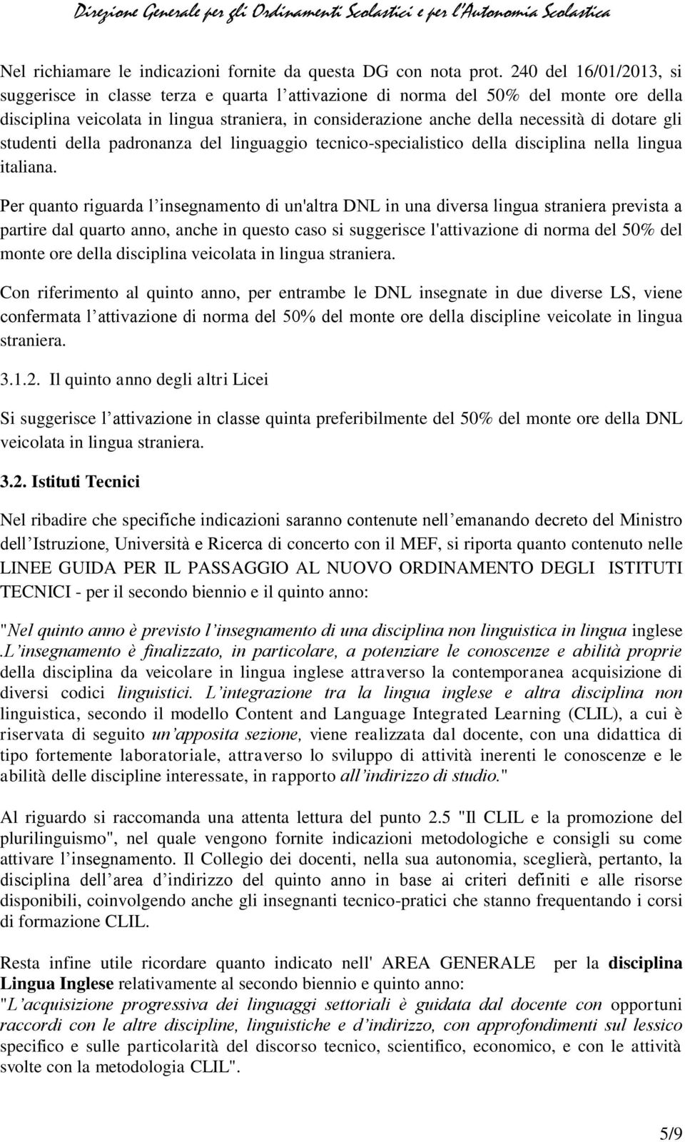 dotare gli studenti della padronanza del linguaggio tecnico-specialistico della disciplina nella lingua italiana.