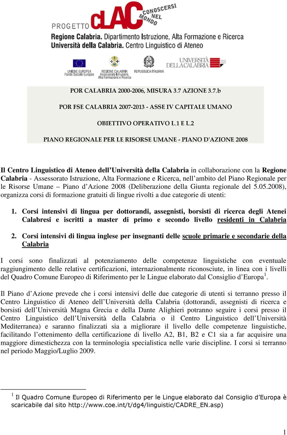 Formazione e Ricerca, nell ambito del Piano Regionale per le Risorse Umane Piano d Azione 2008 (Deliberazione della Giunta regionale del 5.05.