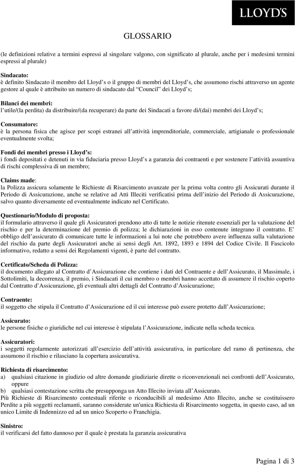 perdita) da distribuire/(da recuperare) da parte dei Sindacati a favore di/(dai) membri dei Lloyd s; Consumatore: è la persona fisica che agisce per scopi estranei all attività imprenditoriale,