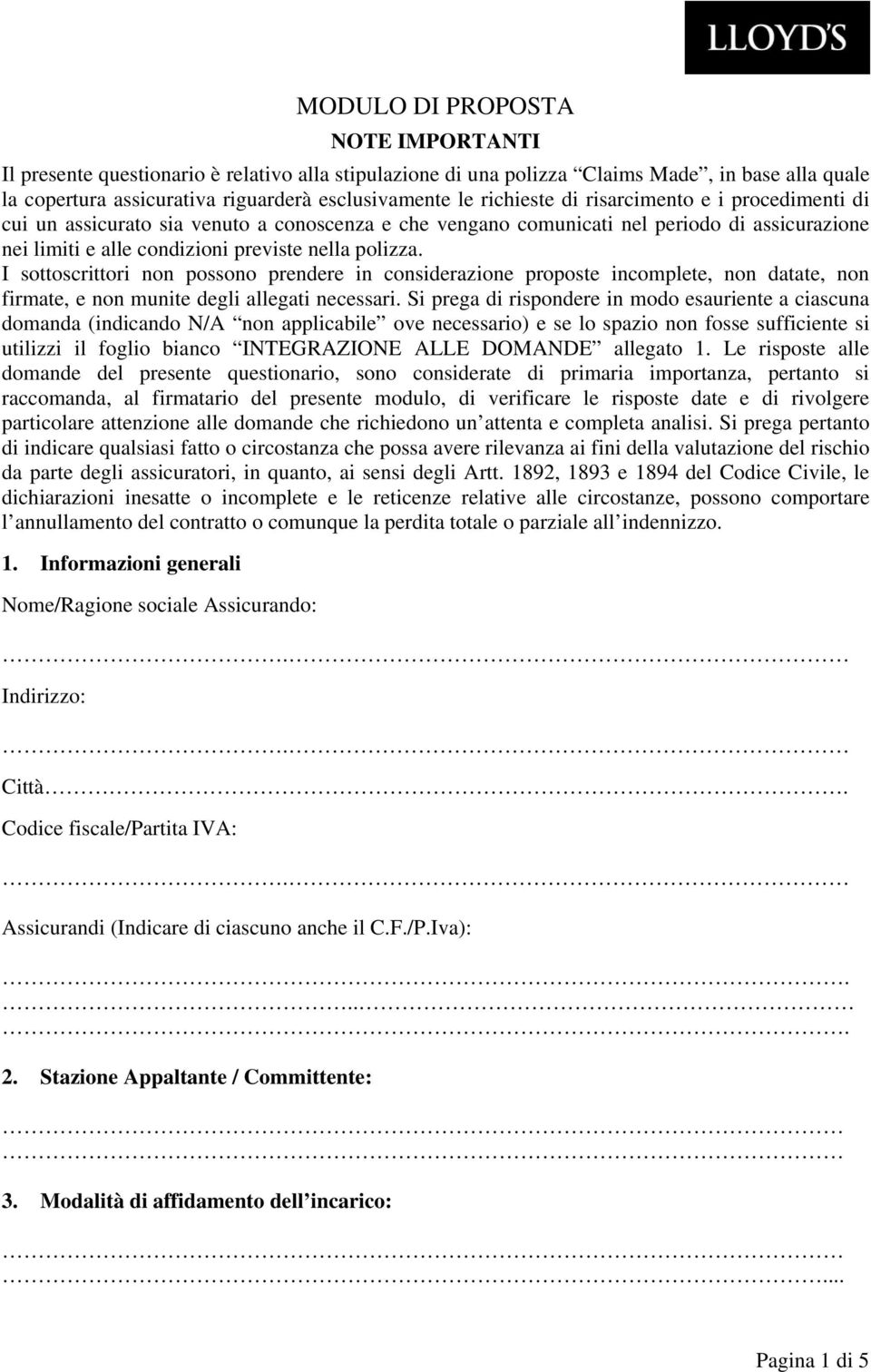 I sottoscrittori non possono prendere in considerazione proposte incomplete, non datate, non firmate, e non munite degli allegati necessari.