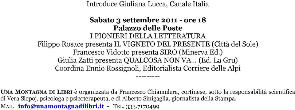 La Gru) Coordina Ennio Rossignoli, Editorialista Corriere delle Alpi --------- UNA MONTAGNA DI LIBRI è organizzata da Francesco Chiamulera,